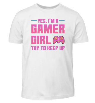 Gaming Yes I'm A Gamer Girl Try To Keep Up