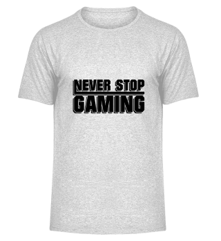 Never Stop Gaming - Gaming