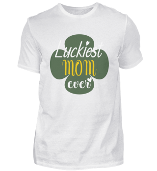 Womens Luckiest Mom Ever Funny Cute St P