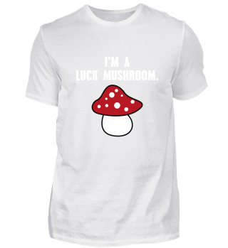 I'm a Luck Mushroom! Glückspilz