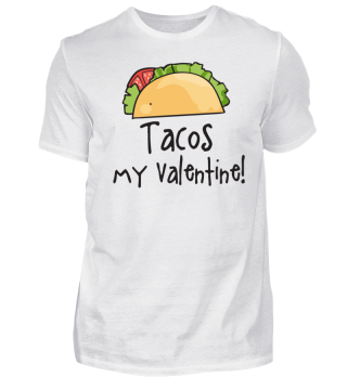 Tacos, my Valentine!