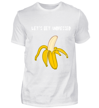 LET´S GET UNDRESSED. Banane