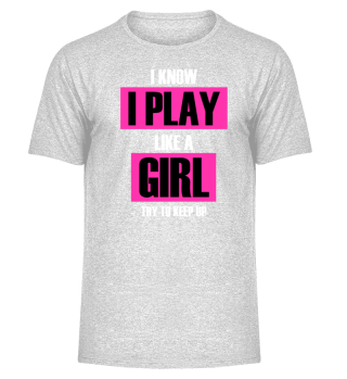 I Know I Play Like A Girl Shirt Geschenk