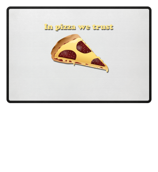 IN PIZZA WE TRUST! PIZZA GIFT IDEA