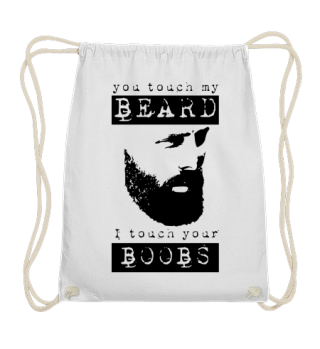 you touch my beard - i touch your boobs