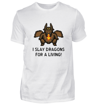 I slay Dragons for a living!