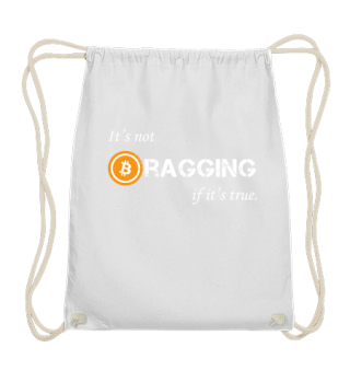 Bitcoin - It's Not Bragging If It's True