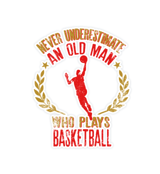 Never Underestimate An Old Man Who Plays Basketball graphic