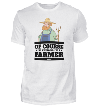 Of Course I'm Awesome I'm A Farmer