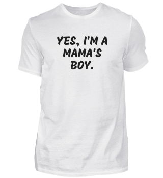 Yes, I'm a Mama's Boy.