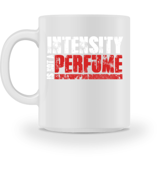 Intensity Is Not A Perfume