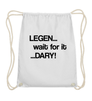 Legen... wait for it ...dary!