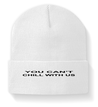 You can't chill with us Tee Shirt