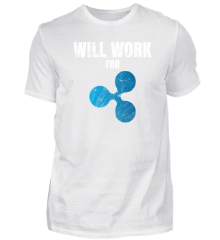 Will Work For Ripple XRP T-Shirt
