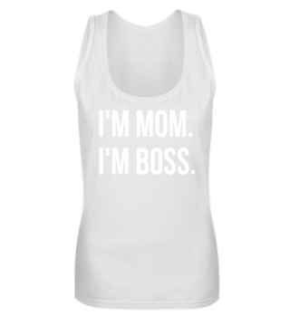 I'm mom. I'm boss.