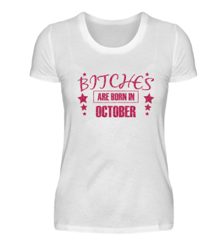 bitches are born in october - birthday