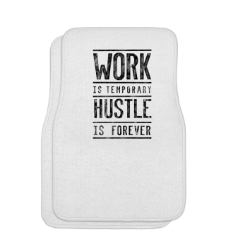 WORK IS TEMPORARY HUSTLE IS FOREVER