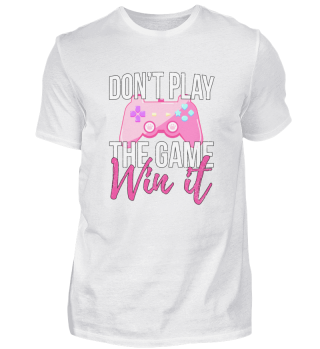 Don't Play The Game Win It - Gamer Girl 