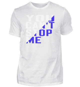 YOU CAN STOP ME! Cool Saying Gift 