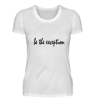 Be the exception Design