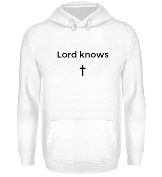 Lord knows