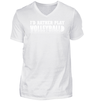 Funny Volleyball Shirt I'd Rather Play