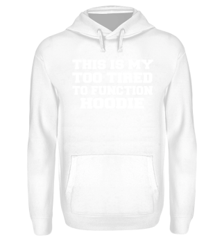 Too tired to function -Kein Bock Hoodie