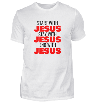 START WITH JESUS STAY WITH JESUS END WIT
