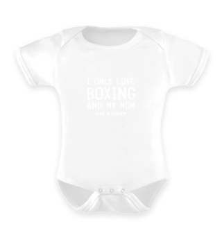 I Only Love Boxing And My Mom Sorry Boxe