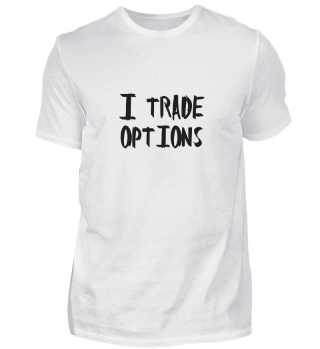 I trade options - T-Shirt