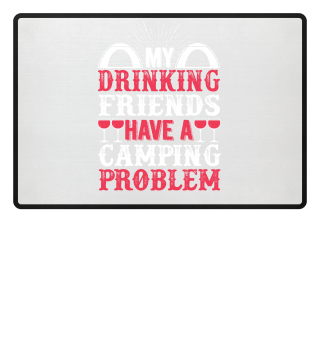 My Drinking Friends Have a Camping Problem