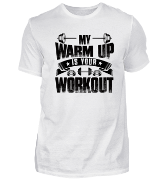 My Warmup Is Your Workout