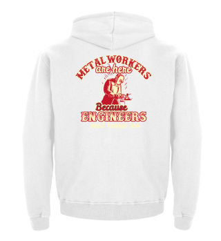 Metal workers are here because engineers