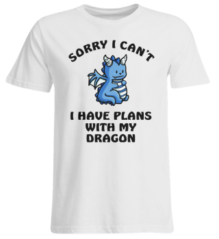 Sorry I Can't I Have Plans With My Dragon