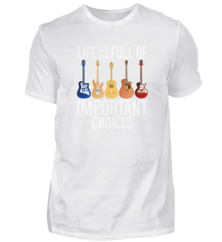 Life is Full of Important Choices Funny Guitar Guitarist, Music Musician Enthusiast, Playing Guitar