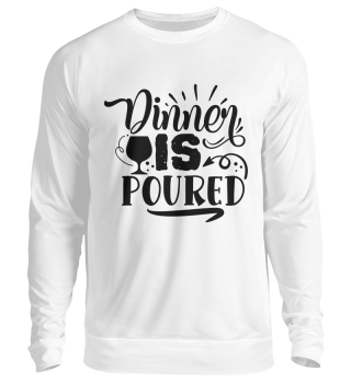 Dinner Is Poured Funny Wine Lover Quote