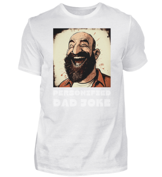Personified Dad Joke - Sarcastic Dad Shirt
