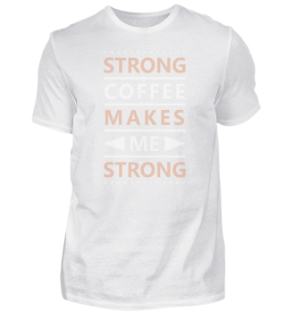Strong Coffee Kaffeeliebhaber Makes Me