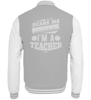 You Can't Scare Me I'm A Teacher
