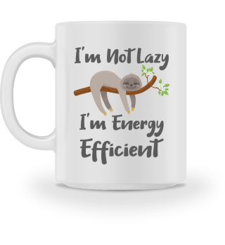 Sloth Life Gift for Sloth Lovers Not Lazy Energy Efficient Gift