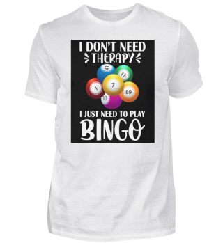 Don't Need Therapy Just Need Play Bingo