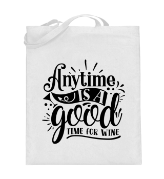 Anytime Is A Good Time For Wine Quote