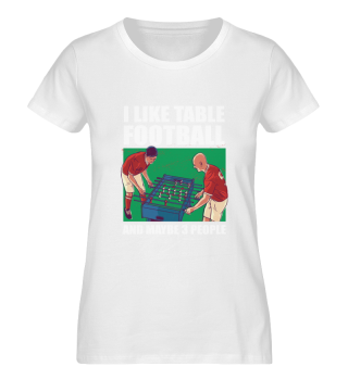 I Like Table Football And Maybe 3 People - Pub Soccer