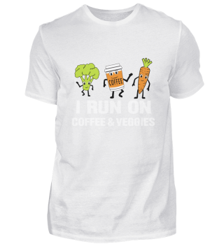 I Run On Coffee and Veggies