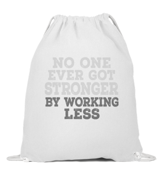 No One Ever Go Stronger By Working Less