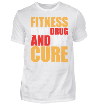 Fitness is my drug and my cure
