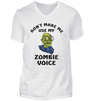 Dont Make Me Use My Zombie Voice