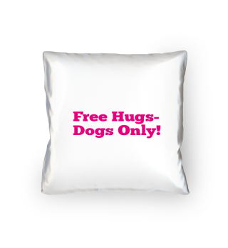 Free Hugs- Dogs Only! Kissenbezug
