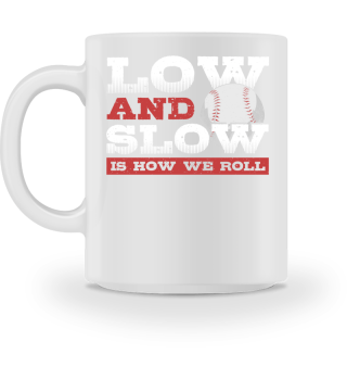 Low and Slow Is How We Roll - Slowpitch Softball Slow Pitch