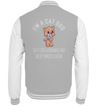 I Am A Cat Dad Just Like A Normal Dad